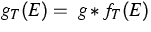 $g_T(E) =\ g*f_T (E)$
