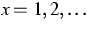 $x=1,2,\ldots$