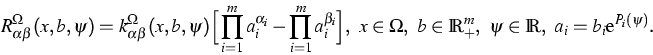 \begin{displaymath}
R_{\alpha\beta}^\Omega(x,b,\psi)=
k^\Omega_{\alpha \beta}(x,...
...Omega,~
b\in\IR^m_+,~\psi\in\IR,~ a_i=b_i\mbox{e}^{P_i(\psi)}.\end{displaymath}
