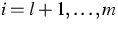 $i=l+1,\dots,m$