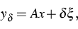 \begin{displaymath}
y_\delta= A x + \delta\xi,\end{displaymath}