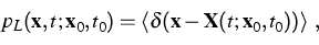 \begin{displaymath}
p_L( {\bf x} ,t; {\bf x} _0,t_0)=\langle \delta( {\bf x} - {\bf X} (t; {\bf x} _0,t_0))\rangle~,\end{displaymath}