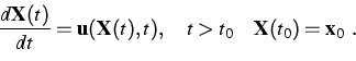 \begin{displaymath}
\frac { d {\bf X} (t)} { d t}= {\bf u} ( {\bf X} (t),t),\quad t\gt t_0 \quad
 {\bf X} (t_0)= {\bf x} _0~. \end{displaymath}