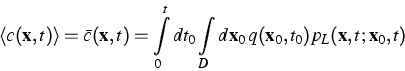 \begin{eqnarray}
\hspace{-0.3cm}\langle c( {\bf x} ,t)\rangle= \bar c( {\bf x} ,...
 ..._Dd {\bf x} _0
\, q( {\bf x} _0,t_0)p_L( {\bf x} ,t; {\bf x} _0,t)\end{eqnarray}