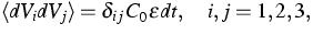 $
\langle dV_i dV_j\rangle=\delta_{ij}\, C_0\varepsilon dt,
\quad i,j=1,2,3,$