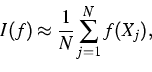 \begin{displaymath}
I(f)\approx \frac 1 N \sum_{j=1}^N f(X_j),\end{displaymath}