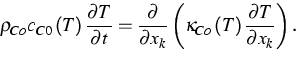 \begin{displaymath}
\rho _{Co}c_{C0}\left( T\right) \frac{\partial T}{\partial t...
 ..._{Co}\left( T\right) \frac{\partial T}{\partial x_{k}}\right) .\end{displaymath}