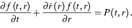 \begin{displaymath}
\frac{\partial f\left( t,r\right) }{\partial t}+\frac{\parti...
...
r\right) f\left( t,r\right) }{\partial r}=P\left( t,r\right) .\end{displaymath}