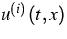 $u^{\left( i\right) }\left( t,x\right) $