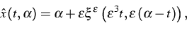 \begin{displaymath}
\hat{x}\left( t,\alpha \right) =\alpha +\varepsilon \xi ^{\v...
 ...\varepsilon ^{3}t,\varepsilon \left( \alpha -t\right) \right) ,\end{displaymath}