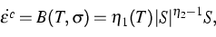 \begin{displaymath}
\dot{\varepsilon^c}=B(T,\sigma) = \eta_1(T)\vert S\vert^{\eta_2-1} S,\end{displaymath}