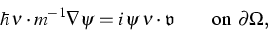 \begin{displaymath}
{\hbar} \,
\nu \cdot m^{-1} \nabla\psi
=
{i}\,\psi\,
\nu \cdot \mathfrak{v}
\qquad
\text{on $\partial\Omega$}
,\end{displaymath}