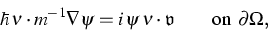 \begin{displaymath}
 {\hbar} \, 
 \nu \cdot m^{-1} \nabla\psi
 = 
 {i}\,\psi\,
 \nu \cdot \mathfrak{v}
 \qquad
 \text{on $\partial\Omega$}
 ,\end{displaymath}