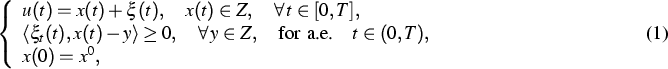 \begin{gather}
\left\{ 
\begin{array}
{l}
u(t) = x(t) + \xi(t), \quad
x(t) \in Z...
 ...ext{for a.e.} \quad t \in (0,T), \  
x(0) = x^0,\end{array}\right. \end{gather}