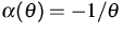 $\alpha(\theta) = - 1 / \theta$