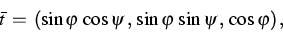 \begin{displaymath}
\bar{t}\,=\,(\sin \varphi\, \cos \psi\,,\, \sin \varphi \, \sin
\psi\,,\, \cos \varphi)\,,\end{displaymath}