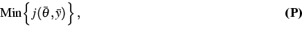 \begin{displaymath}
\hspace{6.5cm} \mbox{\rm Min} \Big\{ j (\bar{\theta},
\bar{y})\Big\}\,,\hspace{6.5cm}\mbox{\rm \bf (P)}\end{displaymath}