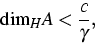 \begin{displaymath}
{\rm dim}_H A < \frac{c}{\gamma},\end{displaymath}