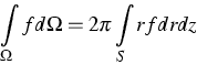 \begin{displaymath}
\int\limits_{\Omega} f d\Omega = 2\pi \int\limits_{S} rf dr dz\end{displaymath}