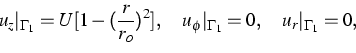 \begin{displaymath}
u_z\vert _{\Gamma_1} = U [ 1 - (\frac{r}{r_o})^2],\quad u_\phi\vert _{\Gamma_1} = 0, \quad u_r\vert _{\Gamma_1} = 0,\end{displaymath}