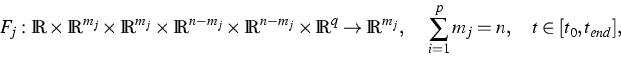 \begin{displaymath}
F_j :
 \mathbb{R}\times\mathbb{R}^{m_j}\times\mathbb{R}^{m_j...
 ...thbb{R}^{m_j}, ~~~\sum_{i=1}^{p}m_j=n, ~~~t \in
 [t_0,t_{end}],\end{displaymath}