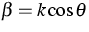 $\beta = k \cos \theta$