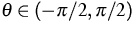 $\theta \in (-\pi/2,\pi/2)$