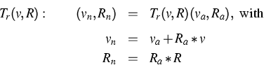 \begin{eqnarray*}
T_r(v,R):\qquad (v_n,R_n) & = & T_r(v,R)(v_a,R_a),\textrm{~with}\ [5pt]
 v_n & = & v_a + R_a * v \  R_n & = & R_a * R\end{eqnarray*}