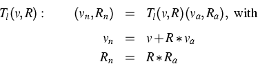 \begin{eqnarray*}
T_l(v,R):\qquad (v_n,R_n) & = & T_l(v,R)(v_a,R_a),\textrm{~with}\ [5pt]
 v_n & = & v + R * v_a \  R_n & = & R * R_a\end{eqnarray*}
