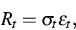 \begin{eqnarray*}
R_{t} = \sigma_{t} \varepsilon_{t},\end{eqnarray*}