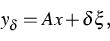 \begin{displaymath}
y_\delta= A x + \delta\xi,\end{displaymath}