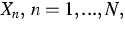 $X_{n},\;n=1,...,N,$