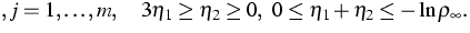 $\displaystylei,j=1,\ldots,m,\quad 3\eta_1\geq\eta_2\geq0,\
0\leq
\eta_1+\eta_2\leq-\ln\rho_{\infty}.$