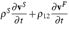 $\displaystyle\rho ^{S}\frac{\partial {\bf v}^{S}}{\partial t}+\rho _{12}\frac{\partial
{\bf v}^{F}}{\partial t}$