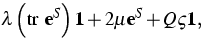 $\displaystyle\lambda \left( \mbox{tr }{\bf e}^{S}\right) {\bf 1}+2\mu
{\bf e}^{S}+Q\varsigma {\bf 1,}$