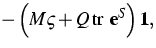 $\displaystyle-\left( M\varsigma +Q\,\mbox{tr }{\bf e}^{S}\right) {\bf 1},$