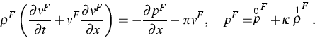 \begin{displaymath}
\rho ^{F}\left( \frac{\partial v^{F}}{\partial t}+v^{F}\frac...
 ...\quad p^{F}=\stackrel{0}{p}^{F}+\kappa \stackrel{1}{\rho }^{F}.\end{displaymath}