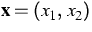$\mathbf{x}=(x_{1},\,x_{2})$