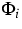 $\Phi _{i}$