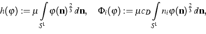 \begin{displaymath}
h(\varphi ):=\mu \int\limits_{S^{1}}{\varphi
(\mathbf{n})^{...
...{S^{1}}{n_{i}
\varphi (\mathbf{n})^{\frac{2}{3}}\,d\mathbf{n}},\end{displaymath}