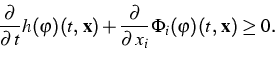 \begin{displaymath}
\frac{\partial }{\partial {\,t}}h(\varphi )(t,\,\mathbf{x})+...
...\partial {\,x_{i}}}{\Phi }_{i}(\varphi
)(t,\,\mathbf{x})\geq 0.\end{displaymath}