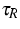 $\tau _{R}$