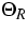 $\Theta
_{R}$