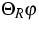 $\Theta _{R}\varphi $