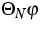 $\Theta
_{N}\varphi $