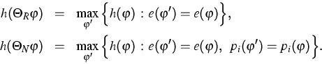 \begin{eqnarray}
h(\Theta _{R}\varphi ) &=&\max\limits_{\varphi ^{\prime }}\Big\...
 ...)=e(\varphi ),\;\;p_{i}(\varphi ^{\prime
})=p_{i}(\varphi )\Big\}.\end{eqnarray}