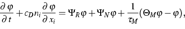 \begin{displaymath}
\frac{\partial \,\varphi }{\partial {\,t}}+c_{D}n_{i}\frac{\...
..._{N}\varphi +\frac{1}{\tau _{M}}(\Theta _{M}\varphi -\varphi ),\end{displaymath}