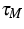 $\tau _{M}$