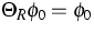 $\Theta _{R}\phi _{0}=\phi _{0}$