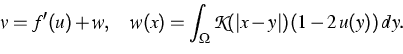 \begin{displaymath}
v = f'(u) + w,\quad w(x) = \int_\Omega{\cal K}(\vert x-y\vert)(1-2\,u(y))\, dy. \end{displaymath}